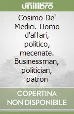 Compra Adesso Cosimo De‘ Medici. Uomo d‘affari, politico, mecenate. Businessman, politician, patron
