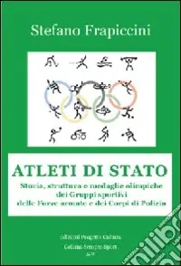 Atleti di Stato. Storia, struttura e medaglie olimpiche dei gruppi sportivi delle forze armate e dei corpi di polizia Ultimissimo Modello