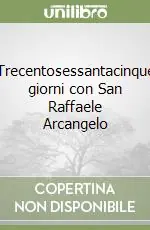 Trecentosessantacinque giorni con San Raffaele Arcangelo Sconto