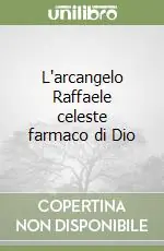Compra Online L‘arcangelo Raffaele celeste farmaco di Dio