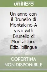 Un anno con il Brunello di Montalcino-A year with Brunello di Montalcino. Ediz. bilingue Saldi