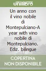 Un anno con il vino nobile di Montepulciano-A year with vino nobile di Montepulciano. Ediz. bilingue Compra Oggi Stesso