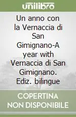 Un anno con la Vernaccia di San Gimignano-A year with Vernaccia di San Gimignano. Ediz. bilingue Offerta Del Giorno