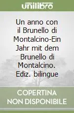Un anno con il Brunello di Montalcino-Ein Jahr mit dem Brunello di Montalcino. Ediz. bilingue Popolare