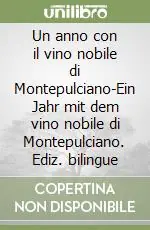 Occasione Imperdibile Un anno con il vino nobile di Montepulciano-Ein Jahr mit dem vino nobile di Montepulciano. Ediz. bilingue