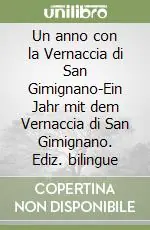 Un anno con la Vernaccia di San Gimignano-Ein Jahr mit dem Vernaccia di San Gimignano. Ediz. bilingue Prezzo Scontato
