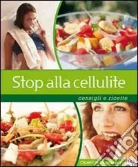 Stop alla cellulite. Consigli e ricette. Ediz. illustrata Spedito Oggi
