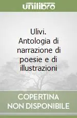 Ulivi. Antologia di narrazione di poesie e di illustrazioni Promozione Esclusiva