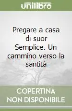 Prezzo Di Fabbrica Pregare a casa di suor Semplice. Un cammino verso la santità