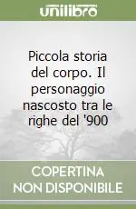 Piccola storia del corpo. Il personaggio nascosto tra le righe del ‘900 Ordina Subito