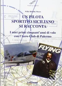 Ordina Subito Un pilota sportivo siciliano si racconta. I miei primi cinquant‘anni di volo con l‘Aero Club di Palermo