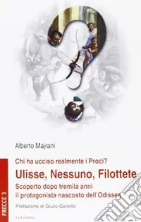 Chi ha ucciso realmente i Proci? Ulisse, Nessuno, Filottete. Scoperto dopo tremila anni il protagonista nascosto dell‘Odissea Di Tendenza