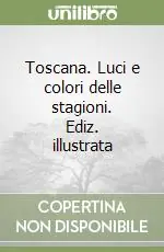 Pagamento Sicuro Toscana. Luci e colori delle stagioni. Ediz. illustrata