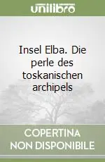 Affare Insel Elba. Die perle des toskanischen archipels