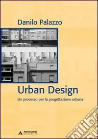 Urban design. Un processo per la progettazione urbana. Ediz. italiana e inglese Prezzo Scontato