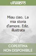 Promozione Esclusiva Miau ciao. La mia storia d‘amore. Ediz. illustrata