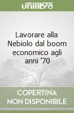 Lavorare alla Nebiolo dal boom economico agli anni ‘70 Consegna Rapida