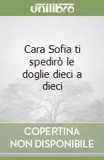 Cara Sofia ti spedirò le doglie dieci a dieci Consegna Rapida