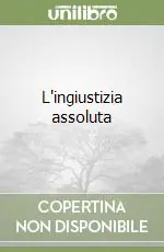 L‘ingiustizia assoluta Solo Oggi