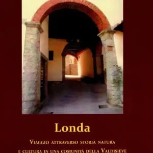 Londa. Viaggio attraverso storia natura e cultura in una comunità della Valdisieve Di Tendenza