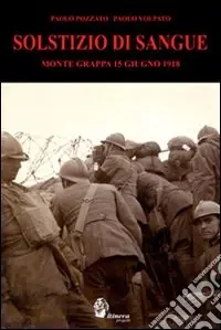 Solstizio di sangue. Monte Grappa 15 giugno 1918 Popolare