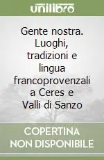 Gente nostra. Luoghi, tradizioni e lingua francoprovenzali a Ceres e Valli di Sanzo Ordina Subito