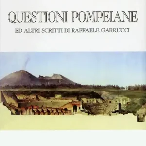 Questioni pompeiane ed altri scritti di Raffaele Garrucci Sconto