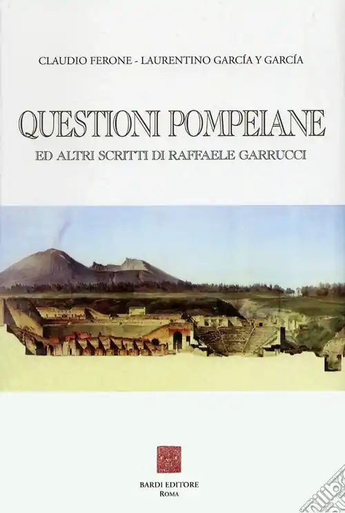 Questioni pompeiane ed altri scritti di Raffaele Garrucci Sconto