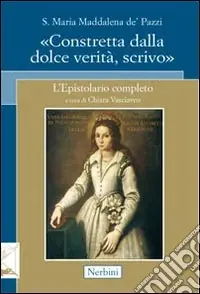 Santa Maria Maddalena de‘ Pazzi. «Constretta dalla dolce verità, scrivo» Offerta