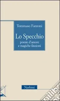 Compra Oggi Stesso Lo specchio. Poesie d‘amore e magiche finzioni