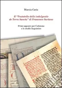 Il «Trattatello delle indulgentie de Terra Sancta» di Francesco Suriano. Primi appunti per l‘edizione e lo studio linguistico Vendita Finale