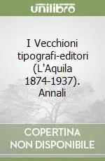 I Vecchioni tipografi-editori (L‘Aquila 1874-1937). Annali Prezzo Conveniente