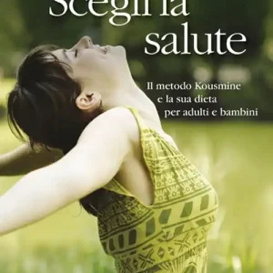 Svegli la salute. Il metodo Kousmine e la sua dieta per adulti e bambini Pagamento Sicuro