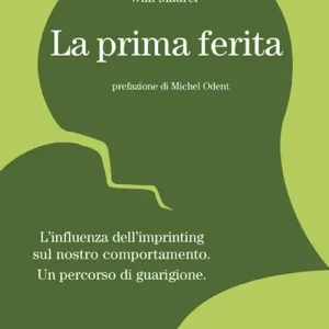 Occasione Imperdibile La prima ferita. L‘influenza dell‘imprinting sul nostro comportamento umano
