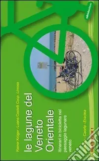 Promo Stagionale Le lagune del Veneto orientale. Itinerari in bicicletta nel paesaggio lagunare veneto. Bibione, Caorle, Eraclea