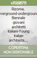 Rizoma. Overground-underground. Biennale giovani architetti italiani-Young italian architects biennal. Ediz. bilingue Consegna Rapida