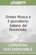 Direttamente Dal Produttore Oreste Mosca e il giornalismo italiano del Novecento