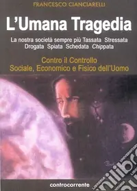 Prezzo Basso L‘umana tragedia. La nostra società sempre più tassata, stressata, drogata, spiata, schedata, chippata