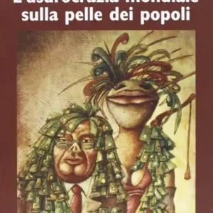 Alta finanza e miseria. L‘usocrazia mondiale sulla pelle dei popoli Occasione Imperdibile
