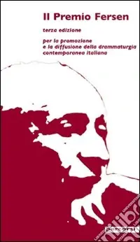 Prezzo Conveniente Il Premio Fersen 3ª edizione. Per la promozione e la diffusione della drammaturgia contemporanea italiana