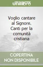 Voglio cantare al Signore. Canti per la comunità cristiana Pagamento Sicuro