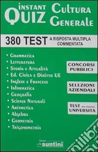 Instant quiz. Cultura generale. 380 Test a risposta multipla commentata per concorsi Reso Gratuito