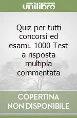 Quiz per tutti concorsi ed esami. 1000 Test a risposta multipla commentata Compra Adesso