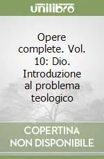 Opere complete. Vol. 10 Dio. Introduzione al problema teologico Scelto Dai Clienti