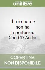 Offerta Del Giorno Il mio nome non ha importanza. Con CD Audio