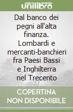 Offerta Dal banco dei pegni all‘alta finanza. Lombardi e mercanti-banchieri fra Paesi Bassi e Inghilterra nel Trecento