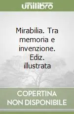 Mirabilia. Tra memoria e invenzione. Ediz. illustrata Vendita Finale