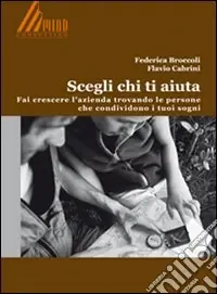 Scegli chi ti aiuta. Fai crescere l‘azienda trovando le persone che condividono i tuoi sogni Affare