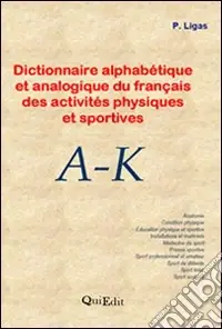 Più Venduto Dictionnaire alphabétique et analogique du français des activités physiques et sportives. A-K