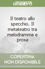 Prezzo Basso Il teatro allo specchio. Il metateatro tra melodramma e prosa